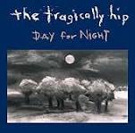 THE TRAGICALLY HIP - DAY FOR NIGHT (REISSUE)